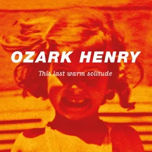 Ozark Henry - This Last Warm Solitude (2LP-NEW)